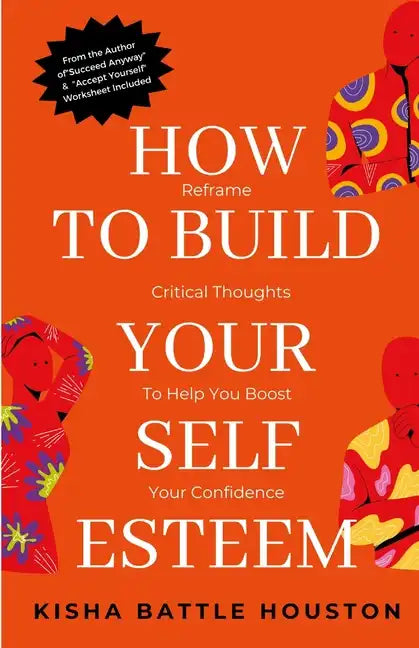How to Build Your Self Esteem: Reframe Self-Critical Thoughts and Boost Your Confidence - Paperback