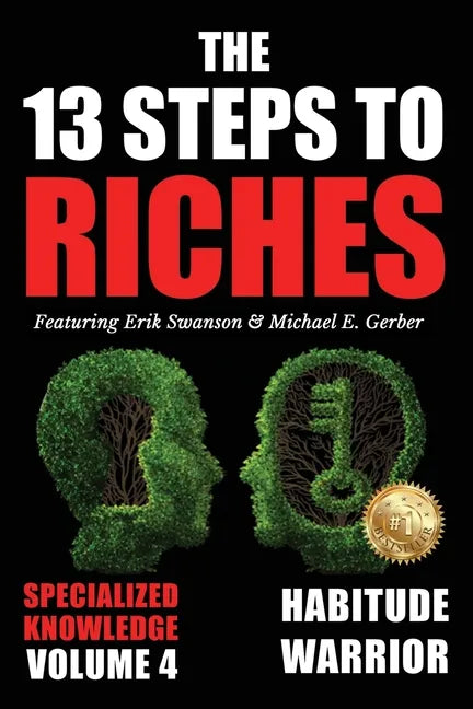 The 13 Steps to Riches - Volume 4: Habitude Warrior Special Edition Specialized Knowledge with Michael E. Gerber - Paperback