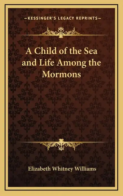 A Child of the Sea and Life Among the Mormons - Hardcover