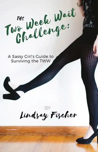 The Two Week Wait Challenge: A Sassy Girl's Guide to Surviving the TWW - Paperback