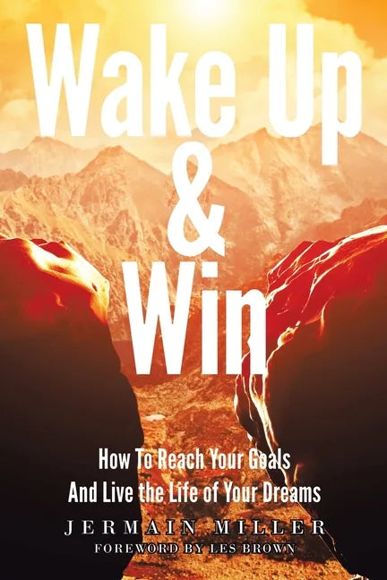 Wake Up & Win: How To Reach Your Goals And Live the Life of Your Dreams - Paperback