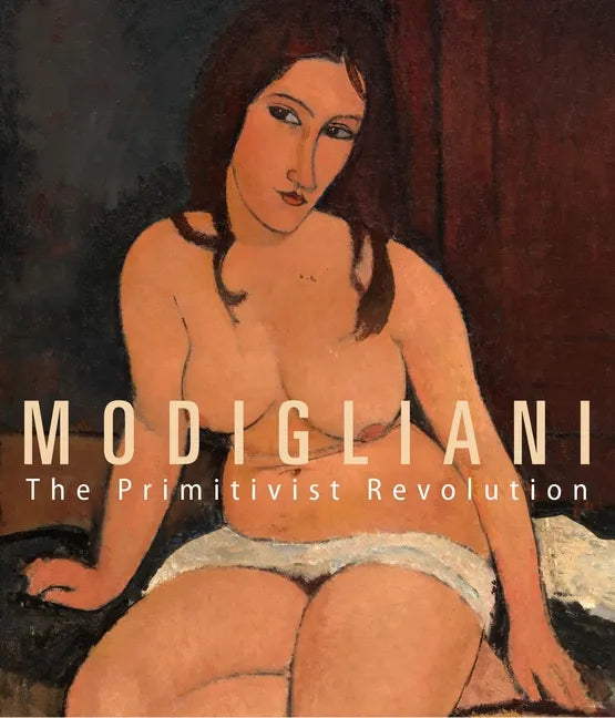 Modigliani: The Primitivist Revolution - Hardcover