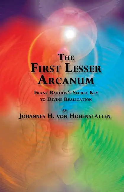 The 1st Lesser Arcanum: Franz Bardon's Secret Key to Divine Realization - Paperback