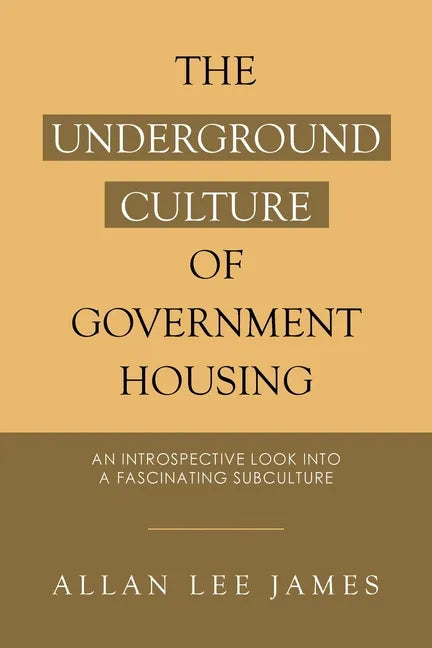 The Underground Culture of Government Housing: An Introspective Look into a Fascinating Subculture - Paperback