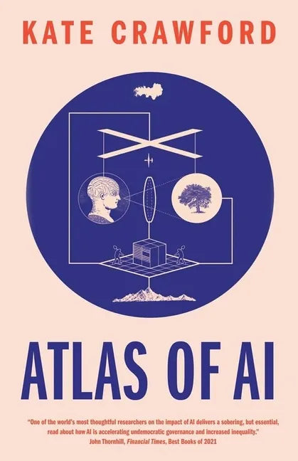 Atlas of AI: Power, Politics, and the Planetary Costs of Artificial Intelligence - Paperback