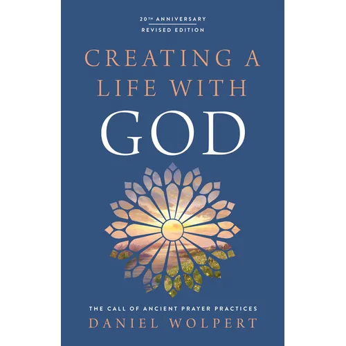 Creating a Life with God, Revised Edition: The Call of Ancient Prayer Practices - Paperback