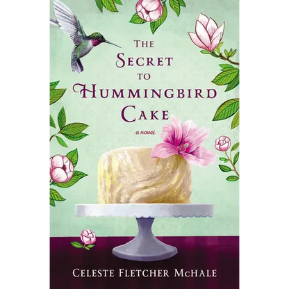 The Secret to Hummingbird Cake: A Novel of Strong Women and Even Stronger Friendships - Paperback