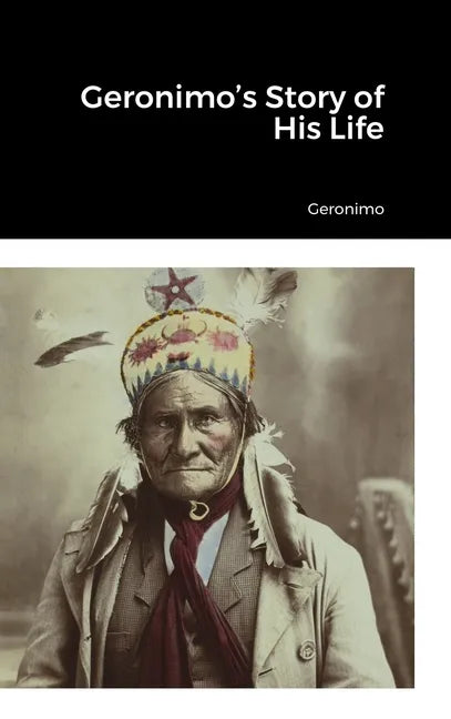 Geronimo's Story of His Life - Hardcover