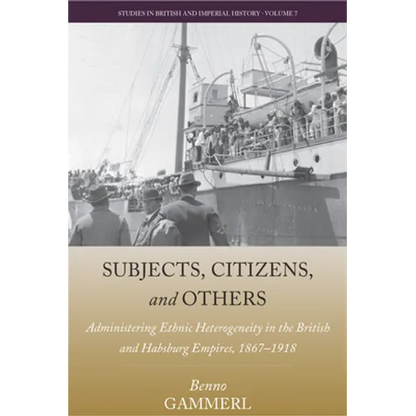 Subjects, Citizens, and Others: Administering Ethnic Heterogeneity in the British and Habsburg Empires, 1867-1918 - Paperback