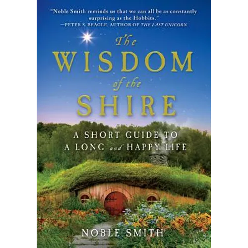 The Wisdom of the Shire: A Short Guide to a Long and Happy Life - Hardcover