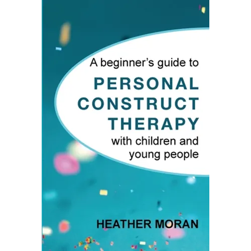A beginner's guide to Personal Construct Therapy with children and young people - Paperback