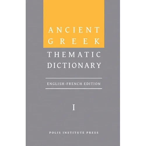 Ancient Greek Thematic Dictionary. Volume I: General Concepts, Dimensions, and Senses - Hardcover