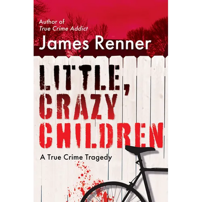 Little, Crazy Children: A True Crime Tragedy of Lost Innocence - Hardcover