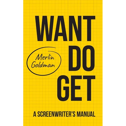 Want Do Get: A Screenwriters Manual - Hardcover