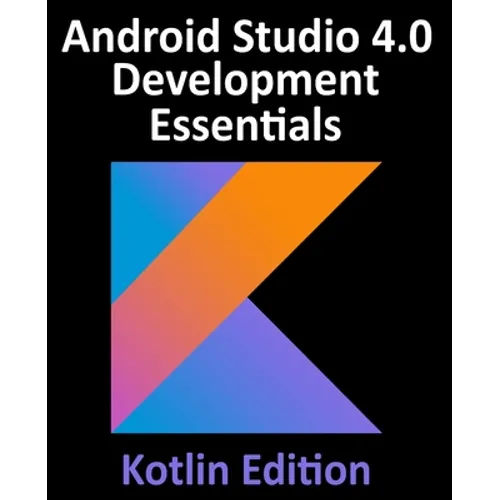 Android Studio 4.0 Development Essentials - Kotlin Edition: Developing Android Apps Using Android Studio 4.0, Kotlin and Android Jetpack - Paperback