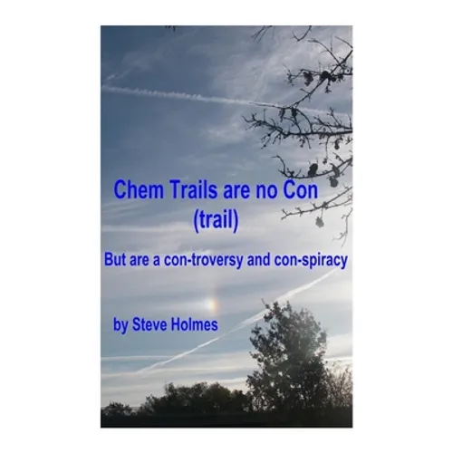 Chem Trails are no Con (trail): But are a con-troversy and con-spiracy - Paperback