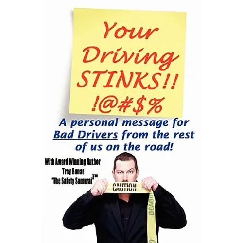 Your Driving Stinks!: A Personal Message to Bad Drivers from the Rest of Us on the Road. - Paperback
