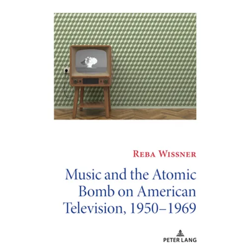 Music and the Atomic Bomb on American Television, 1950-1969 - Paperback