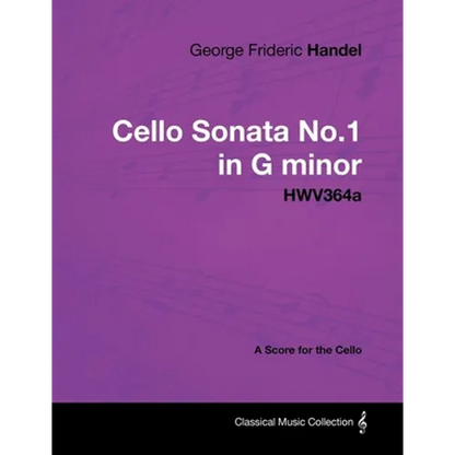 George Frideric Handel - Cello Sonata No.1 in G Minor - Hwv364a - A Score for the Cello - Paperback
