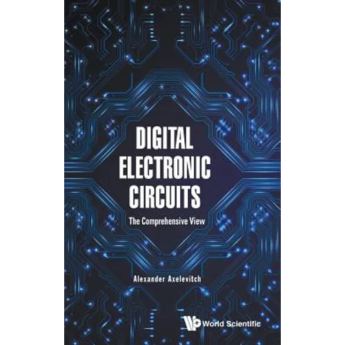 Digital Electronic Circuits: The Comprehensive View - Hardcover