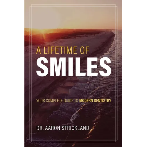 A Lifetime of Smiles: Your Complete Guide to Modern Dentistry - Paperback