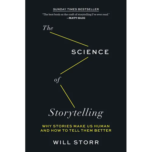 The Science of Storytelling: Why Stories Make Us Human and How to Tell Them Better - Paperback
