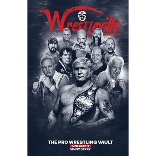 Wrestleville: The Pro Wrestling Vault - Volume 1 - Paperback
