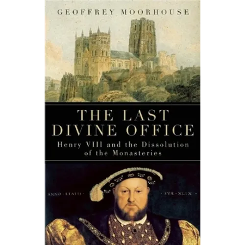 The Last Divine Office: Henry VIII and the Dissolution of the Monasteries - Paperback