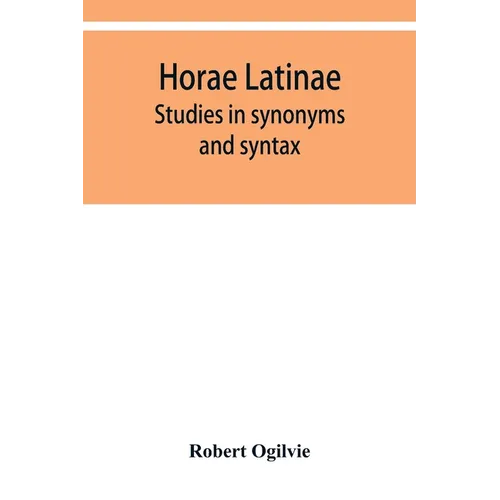 Horae Latinae: studies in synonyms and syntax - Paperback