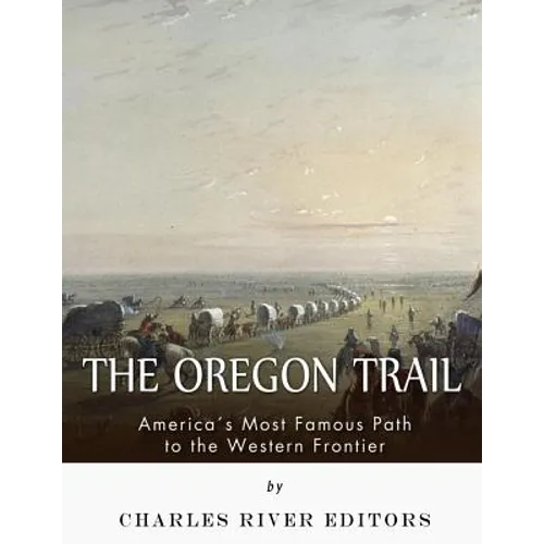 The Oregon Trail: America's Most Famous Path to the Western Frontier - Paperback