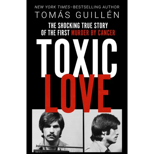 Toxic Love: The Shocking True Story of the First Murder by Cancer - Paperback