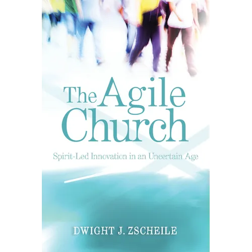 The Agile Church: Spirit-Led Innovation in an Uncertain Age - Hardcover