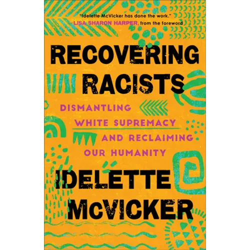 Recovering Racists: Dismantling White Supremacy and Reclaiming Our Humanity - Paperback
