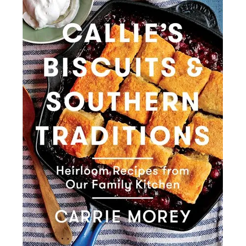 Callie's Biscuits and Southern Traditions: Heirloom Recipes from Our Family Kitchen - Hardcover