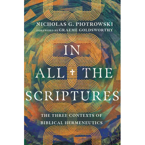 In All the Scriptures: The Three Contexts of Biblical Hermeneutics - Paperback