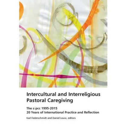 Intercultural and Interreligious Pastoral Caregiving: The SIPCC 1995-2015: 20 Years of International Practice and Reflection - Paperback