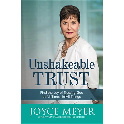 Unshakeable Trust: Find the Joy of Trusting God at All Times, in All Things - Hardcover