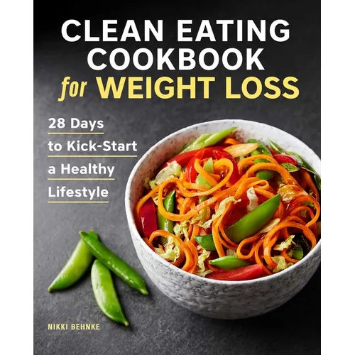 Clean Eating Cookbook for Weight Loss: 28 Days to Kick-Start a Healthy Lifestyle - Paperback