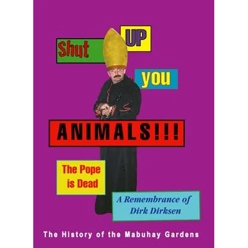 Shut Up You Animals!!! the Pope Is Dead. a Remembrance of Dirk Dirksen: A History of the Mabuhay Gardens - Paperback