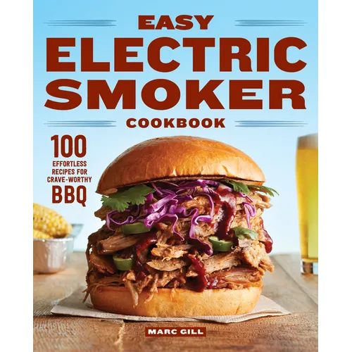 Easy Electric Smoker Cookbook: 100 Effortless Recipes for Crave-Worthy BBQ - Paperback