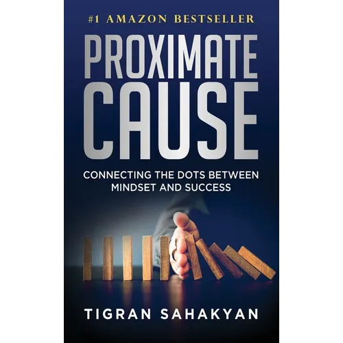 Proximate Cause: Connecting the Dots Between Mindset and Success - Hardcover