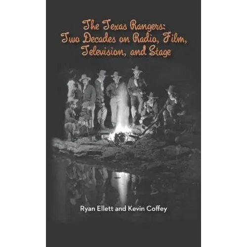 The Texas Rangers: Two Decades on Radio, Film, Television, and Stage (Hardback) - Hardcover