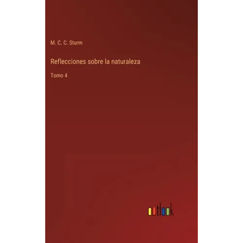 Reflecciones sobre la naturaleza: Tomo 4 - Hardcover