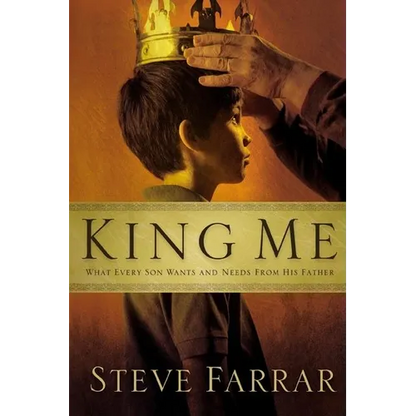 King Me: What Every Son Wants and Needs from His Father - Paperback