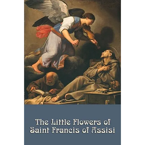The Little Flowers of Saint Francis of Assisi: A Classic of Christian Devotion - Paperback