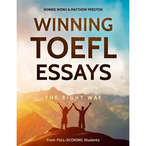 Winning TOEFL Essays The Right Way: Real Essay Examples From Real Full-Scoring TOEFL Students - Paperback