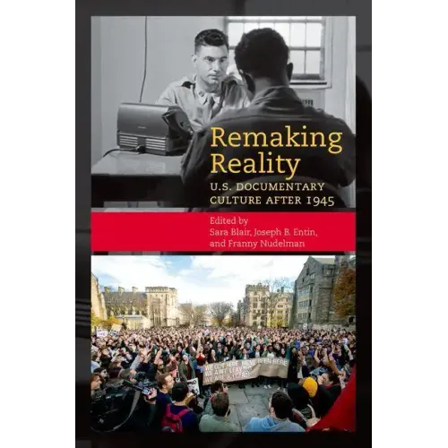 Remaking Reality: U.S. Documentary Culture After 1945 - Paperback