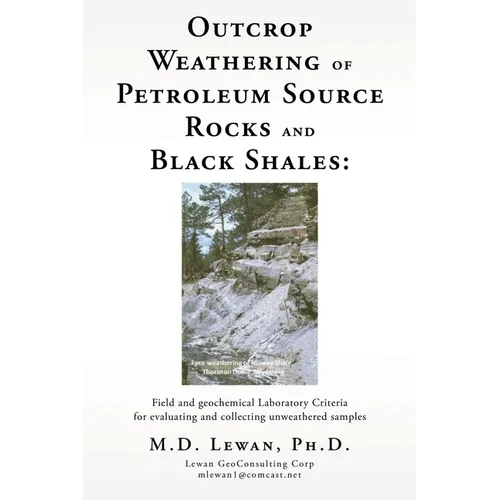 Outcrop Weathering of Petroleum Source Rocks and Black Shales: Field and geochemical Laboratory Criteria for evaluating and collecting unweathered sam - Paperback