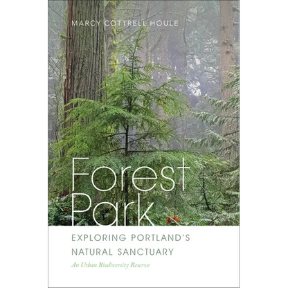 Forest Park: Exploring Portland's Natural Sanctuary - Paperback