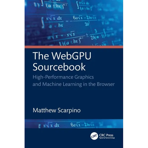 The WebGPU Sourcebook: High-Performance Graphics and Machine Learning in the Browser - Paperback